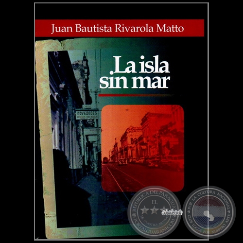 LA ISLA SIN MAR - Autor: JUAN BAUTISTA RIVAROLA MATTO - Ao 2012